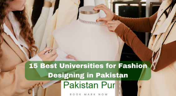 15 Best Universities for Fashion Designing in Pakistan