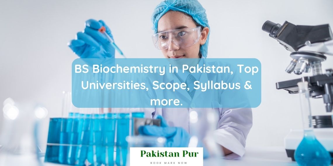 Ultimate Guide To BS Biochemistry In Pakistan 2023