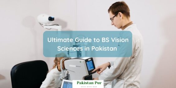 Ultimate Guide to BS Vision Sciences in Pakistan