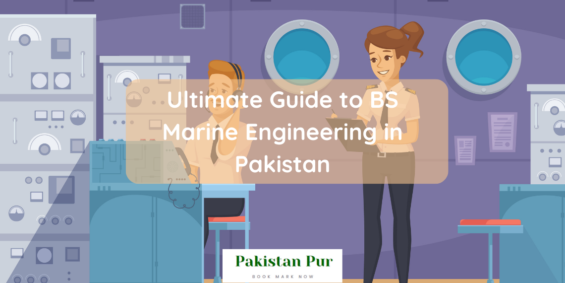 Ultimate Guide to BS Marine Engineering in Pakistan
