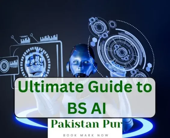 Ultimate guide to BS Artificial intelligence in Pakistan