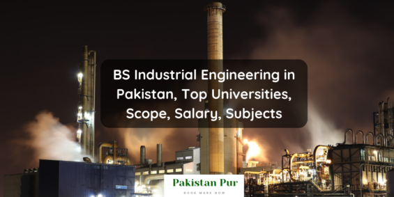 BS Industrial Engineering in Pakistan, Top Universities, Scope, Salary, Subjects