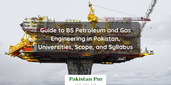 Guide to BS Petroleum and Gas Engineering in Pakistan