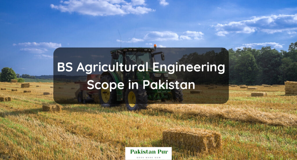 BS Agricultural Engineering Scope in Pakistan