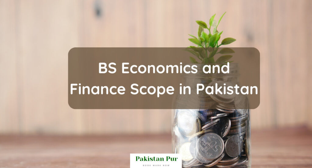 BS Economics and Finance Scope in Pakistan