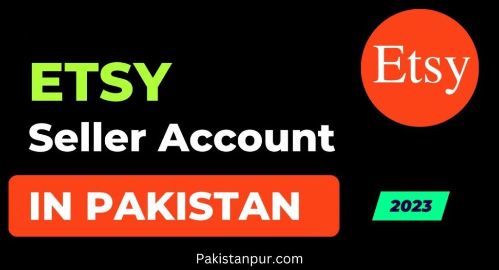 how to create Etsy seller account in Pakistan