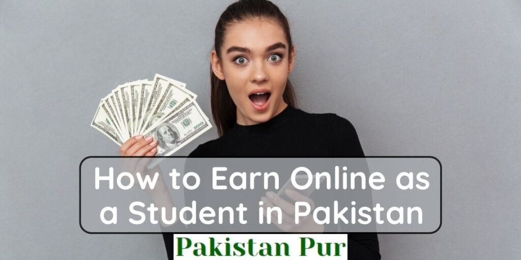 How to Earn Online as a Student in Pakistan