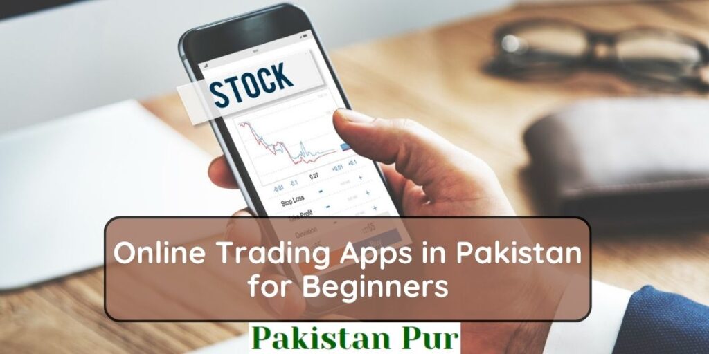 Online Trading Apps in Pakistan for Beginners