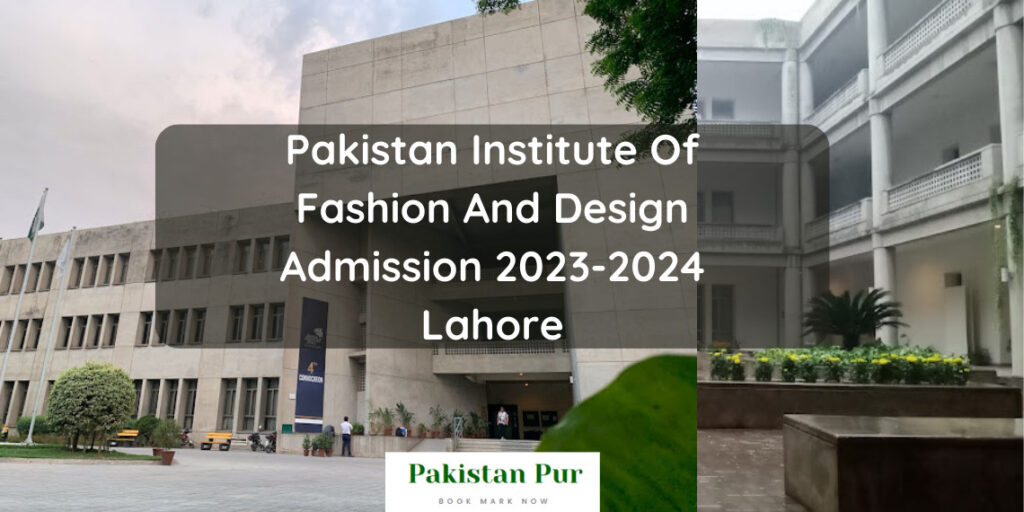 Pakistan Institute Of Fashion And Design Admissions 2023 2024 spring Lahore