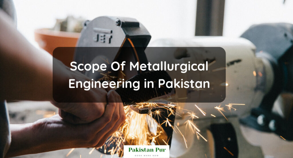 Scope Of Metallurgical Engineering in Pakistan
