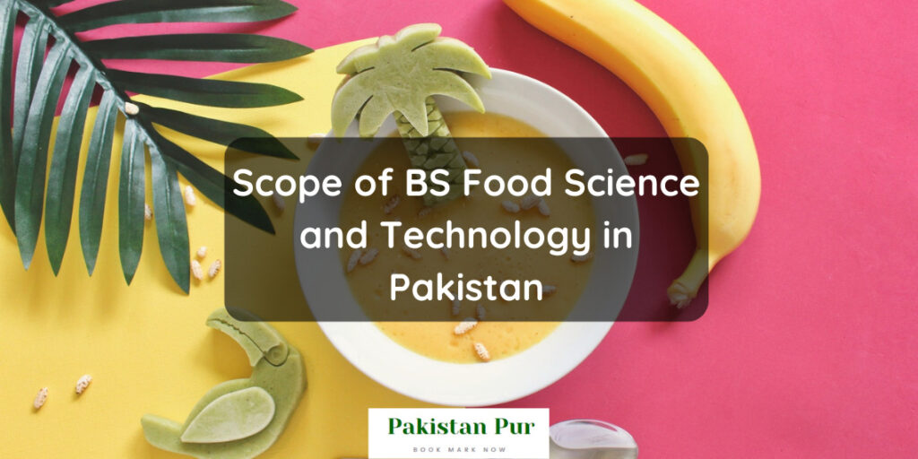 Scope of BS Food Science and Technology in Pakistan