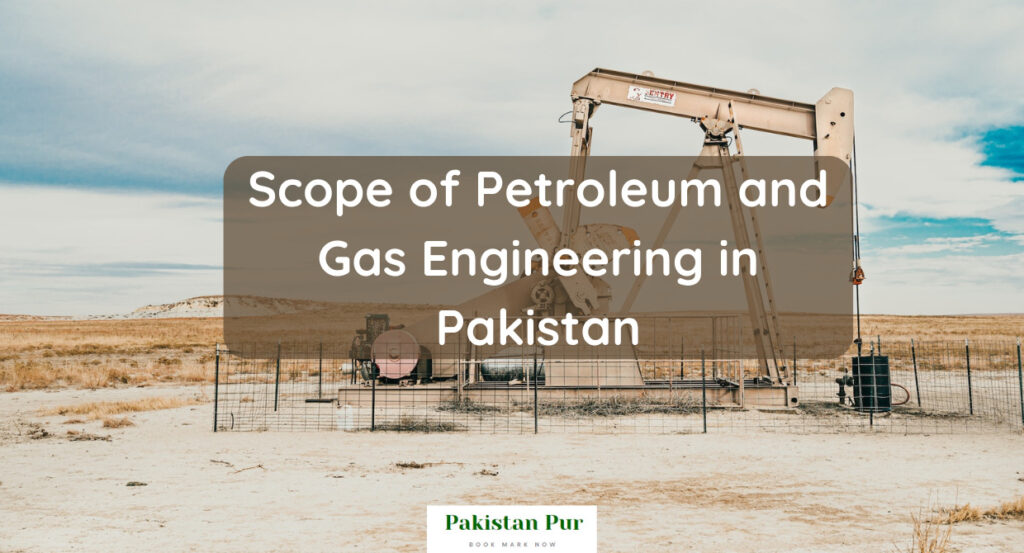 Scope of Petroleum and Gas Engineering in Pakistan