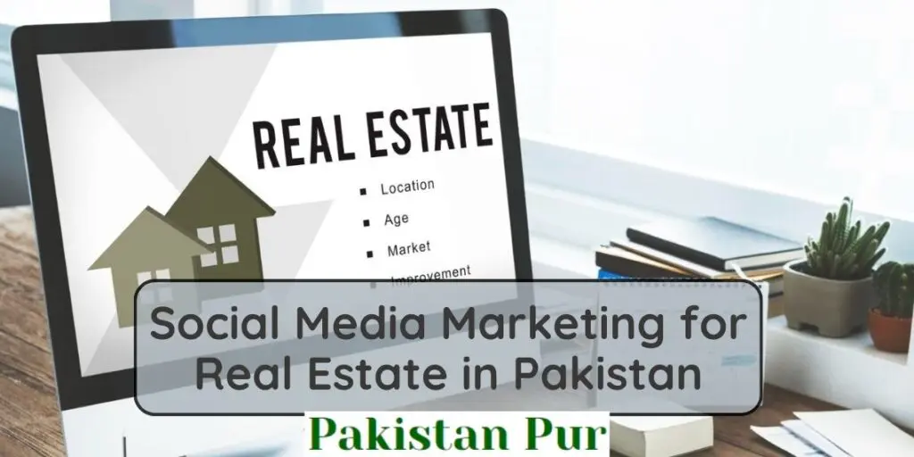 Social Media Marketing for Real Estate in Pakistan